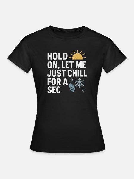 Hold On Let Me Chill For A Sec, hauska sanonta - Naisten t-paita - musta