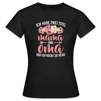 Habe Zwei Titel Mama Und Oma Ich Rocke Sie Beide - Frauen T-Shirt - Schwarz - Vorne - AI Model Female 172 dark (172cm)
