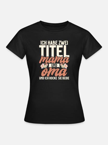 Habe Zwei Titel Mama Und Oma Ich Rocke Sie Beide - Frauen T-Shirt - Schwarz