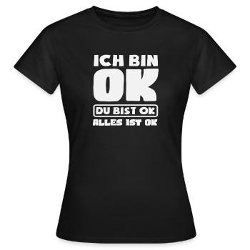 Ich bin OK Du bist OK Alles ist OK - Frauen T-Shirt - Schwarz - Vorne - AI Model Female 172 dark (172cm)