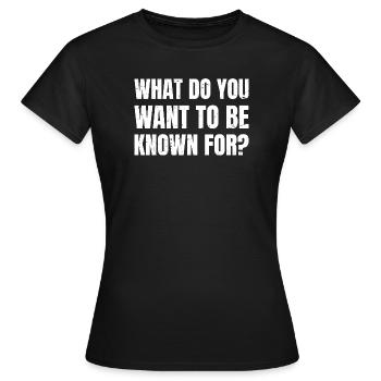 Pour quoi veux-tu être connu - T-shirt Femme - noir - Devant - AI Model Female 172 dark (172cm)