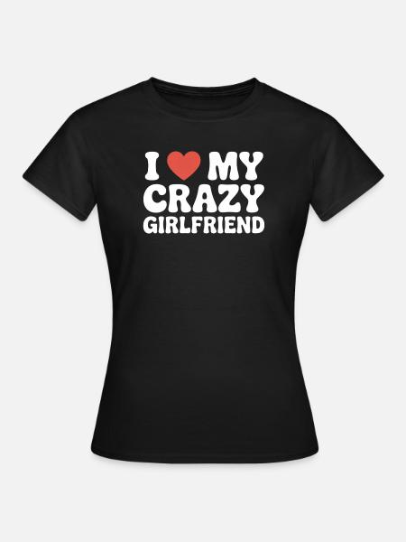 I Love My Crazy Girlfriend Liebe Meine Freundin - Frauen T-Shirt - Schwarz