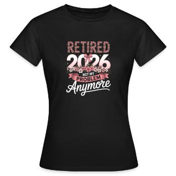 Retired 2026 Not My Problem - Women's T-Shirt - black - Front - AI Model Female 172 dark (172cm)