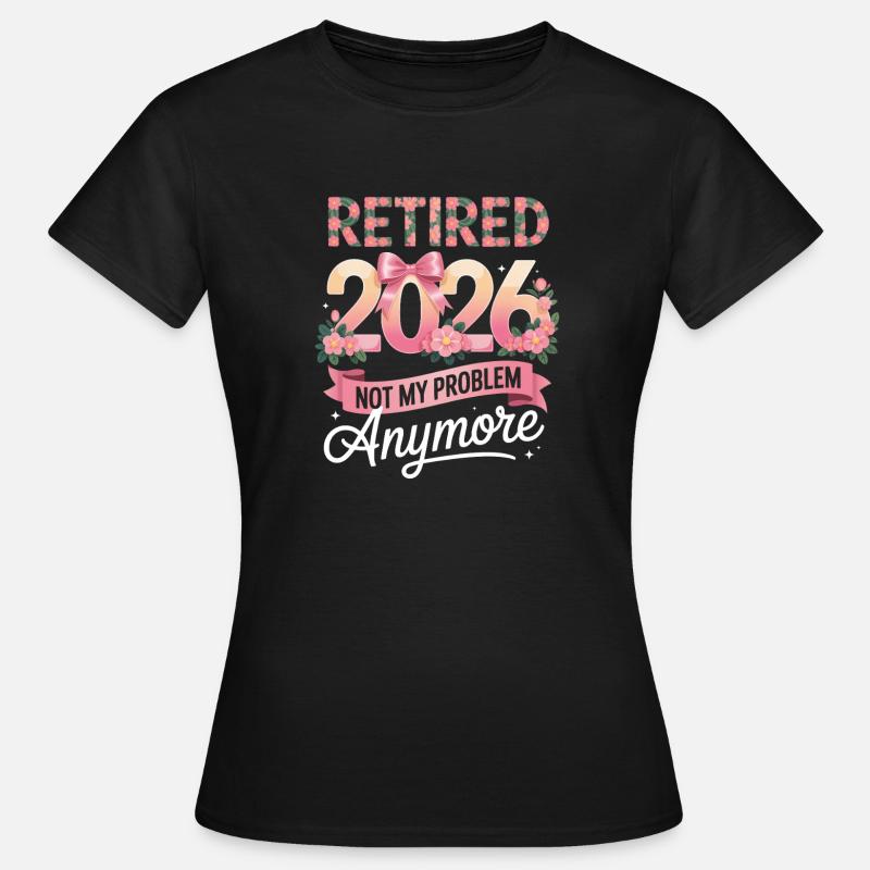 Retired 2026 Not My Problem Anymore - Women's T-Shirt - black