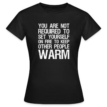 you are not required to set yourself on fire to - Women's T-Shirt - black - Front - AI Model Female 172 dark (172cm)