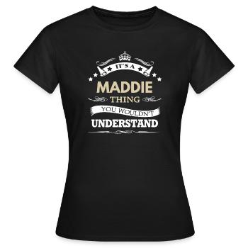 Es ist eine Maddie-Sache – Familienname-Pride-Zitat - Frauen T-Shirt - Schwarz - Vorne - AI Model Female 172 dark (172cm)