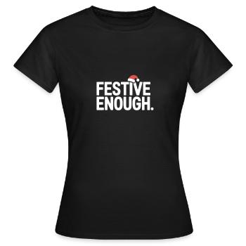 Festive Enough Lustiger Weihnachtsspruch - Frauen T-Shirt - Schwarz - Vorne - AI Model Female 172 dark (172cm)