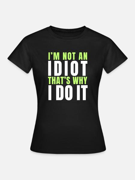 Ich bin kein Idiot - Frauen T-Shirt - Schwarz