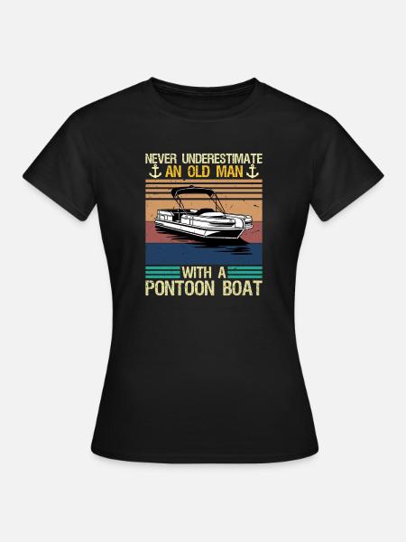 Never Underestimate An Old Man With Pontoon Boat - Frauen T-Shirt - Schwarz