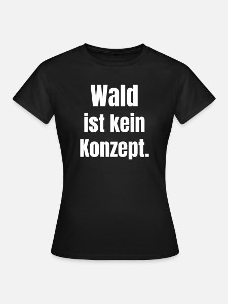 Wald Ist Kein Konzept - Frauen T-Shirt - Schwarz