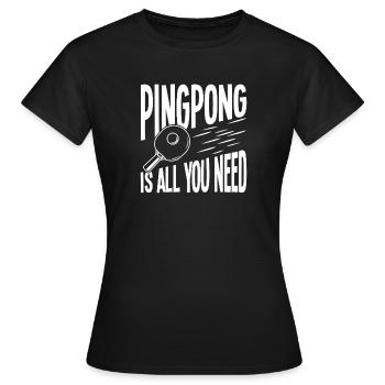 Pingpong Ist Alles Was Du Brauchst - Frauen T-Shirt - Schwarz - Vorne - AI Model Female 172 dark (172cm)