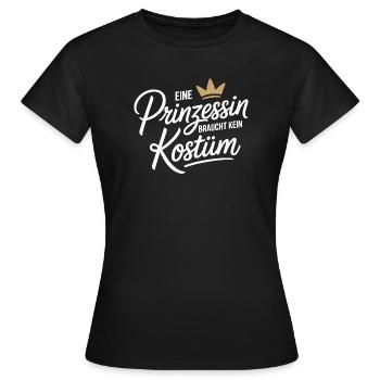 Prinzessin Braucht Kein Kostüm Fasching Karneval - Frauen T-Shirt - Schwarz - Vorne - AI Model Female 172 dark (172cm)