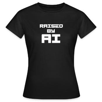 RAISED BY AI - Frauen T-Shirt - Schwarz - Vorne - AI Model Female 172 dark (172cm)