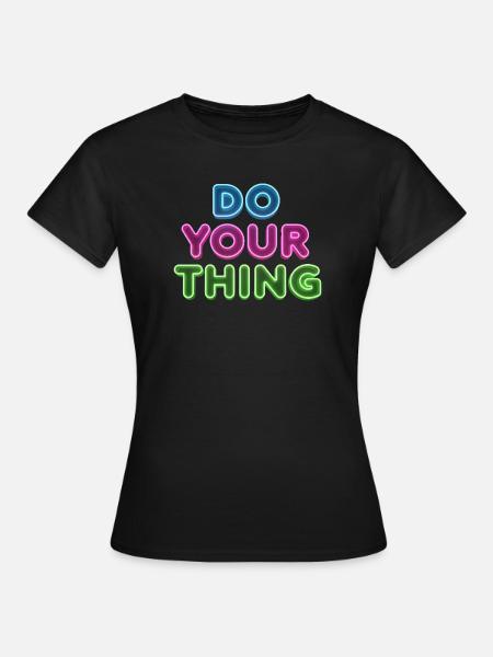 Do Your Thing Neon Schriftzug - Frauen T-Shirt - Schwarz