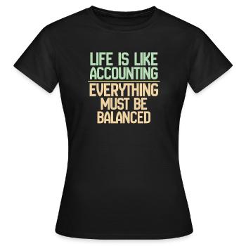 Das Leben ist wie Buchhaltung, alles muss im Gleichgewicht sein - Frauen T-Shirt - Schwarz - Vorne - AI Model Female 172 dark (172cm)