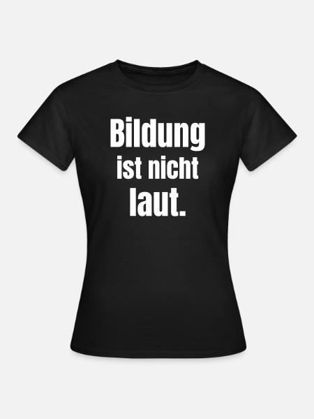 Bildung ist stille Kraft - Frauen T-Shirt - Schwarz