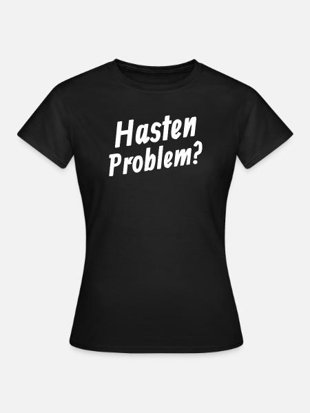 Hasten Problem - Frauen T-Shirt - Schwarz