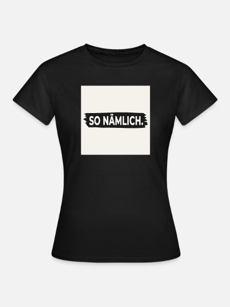 SO NÄMLICH. – Poster mit Statement Design - Frauen T-Shirt - Schwarz
