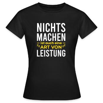 Nichts Machen ist auch eine Leistung - Frauen T-Shirt - Schwarz - Vorne - AI Model Female 172 dark (172cm)