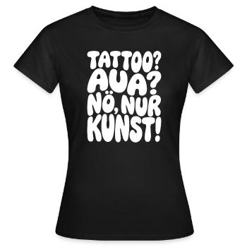Tattoo? Aua? Nein, nur Kunst - Frauen T-Shirt - Schwarz - Vorne - AI Model Female 172 dark (172cm)