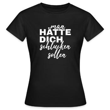 man hätte dich schlucken sollen - Frauen T-Shirt - Schwarz - Vorne - AI Model Female 172 dark (172cm)
