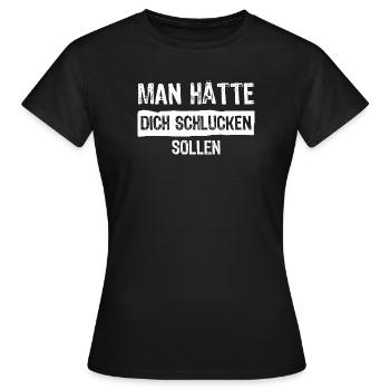 man hätte dich schlucken sollen - Frauen T-Shirt - Schwarz - Vorne - AI Model Female 172 dark (172cm)