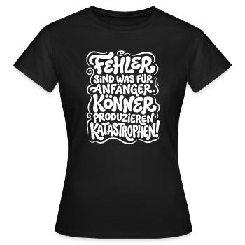 Könner produzieren Katastrophen - Frauen T-Shirt - Schwarz - Vorne - AI Model Female 172 dark (172cm)