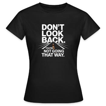 Ne regarde pas en arrière, tu ne vas pas dans cette direction, motivation - T-shirt Femme - noir - Devant - AI Model Female 172 dark (172cm)