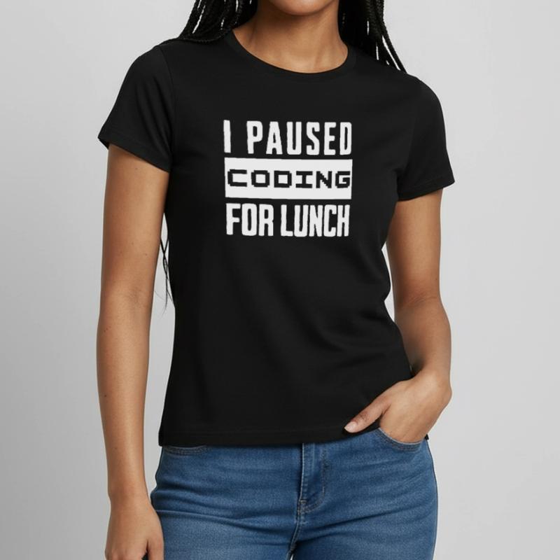 Codage de geeks, j’ai mis le codage en pause pour le déjeuner T-shirt Femme