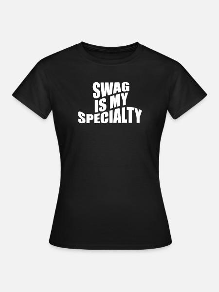 Swag is my specialty - Frauen T-Shirt - Schwarz