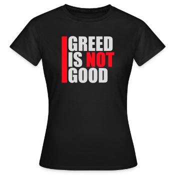 Greed Is Not Good Antikapitalismus Aussage Protest - Frauen T-Shirt - Schwarz - Vorne - AI Model Female 172 dark (172cm)