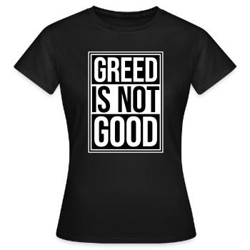 Greed Is Not Good Antikapitalismus Aussage Protest - Frauen T-Shirt - Schwarz - Vorne - AI Model Female 172 dark (172cm)