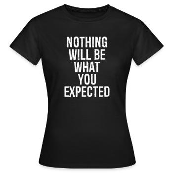 nothing will be what you expected - Women's T-Shirt - black - Front - AI Model Female 172 dark (172cm)