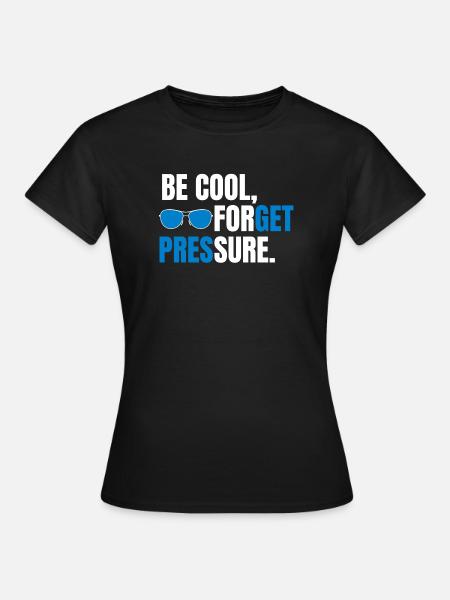 Be Cool Forget Pressure - T-shirt Femme - noir