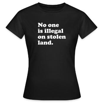 No One Is Illegal On Stolen Land - Illegality - Women's T-Shirt - black - Front - AI Model Female 172 dark (172cm)