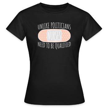 Contrairement aux politiciens, les infirmières doivent être qualifiées - T-shirt Femme - noir - Devant - AI Model Female 172 dark (172cm)