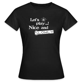 Lets Play Nice and Slowly - Weiß - Frauen T-Shirt - Schwarz - Vorne - AI Model Female 172 dark (172cm)
