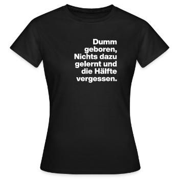 DUMM GEBOREN, NICHTS GELERNT. SARKASMUS, FRECH - Frauen T-Shirt - Schwarz - Vorne - AI Model Female 172 dark (172cm)