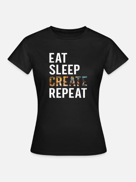 Funny Artist Painter Eat Sleep Create Repeat Draw - Frauen T-Shirt - Schwarz