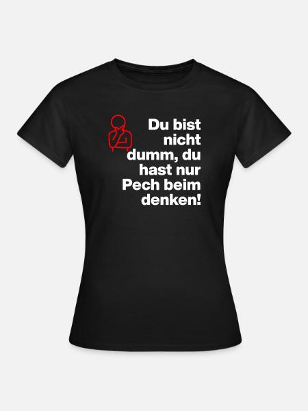 DU BIST NICHT DUMM, DU HAST NUR PECH BEIM DENKEN! - Frauen T-Shirt - Schwarz