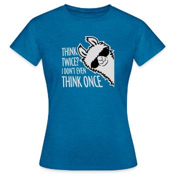 Think Twice? I Don't Even Think Once Lustig Spruch - Frauen T-Shirt - Antikblaues Saphir meliert - Vorne - AI Model Female 172 dark (172cm)