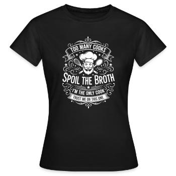 Spoil Die Brühe – Ich bin Der Einzige Koch - Frauen T-Shirt - Schwarz - Vorne - AI Model Female 172 dark (172cm)