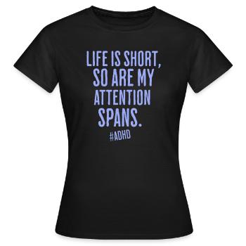 das leben ist kurz, so auch die aufmerksamkeit - Frauen T-Shirt - Schwarz - Vorne - AI Model Female 172 dark (172cm)