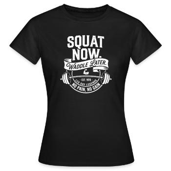 Squat Now Waddle Later - Women's T-Shirt - black - Front - AI Model Female 172 dark (172cm)