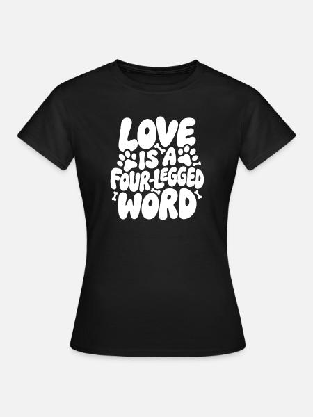 Liebe ist ein Vierbeiner-Wort - Frauen T-Shirt - Schwarz