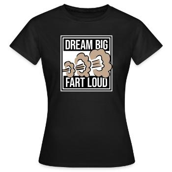 Dream Big Fart Loud Lustig Motivational Spruch - Frauen T-Shirt - Schwarz - Vorne - AI Model Female 172 dark (172cm)