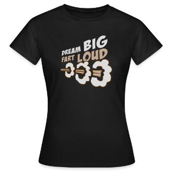 Dream Big Fart Loud Lustig Motivational Spruch - Frauen T-Shirt - Schwarz - Vorne - AI Model Female 172 dark (172cm)