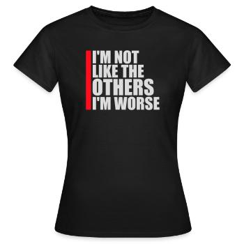 I'm Not Like The Others I'm Worse Lustig Sarkasmus - Frauen T-Shirt - Schwarz - Vorne - AI Model Female 172 dark (172cm)