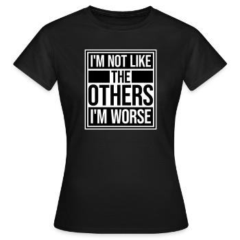 I'm Not Like The Others I'm Worse Lustig Sarkasmus - Frauen T-Shirt - Schwarz - Vorne - AI Model Female 172 dark (172cm)