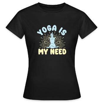 Yoga Is My Need Funny Yoga - Women's T-Shirt - black - Front - AI Model Female 172 dark (172cm)